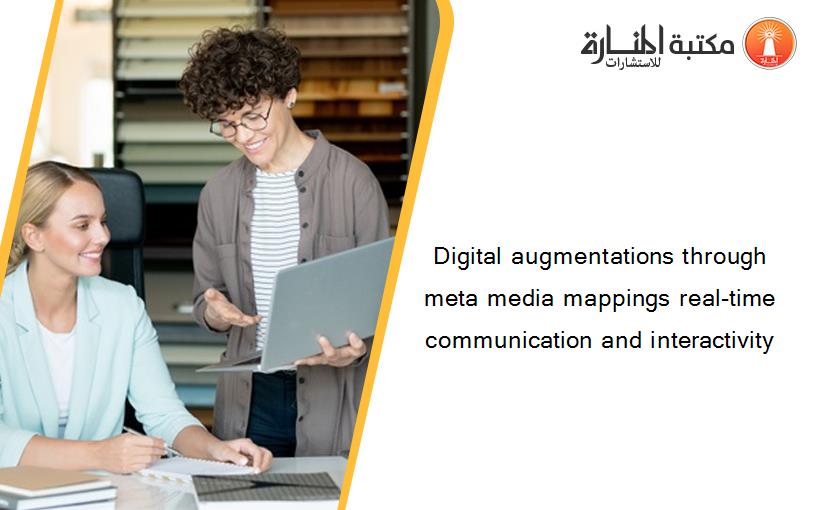 Digital augmentations through meta media mappings real-time communication and interactivity