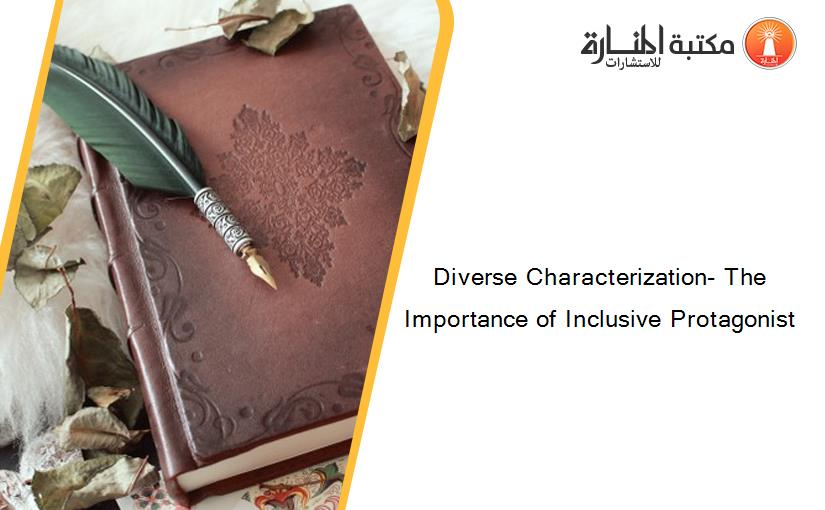 Diverse Characterization- The Importance of Inclusive Protagonist