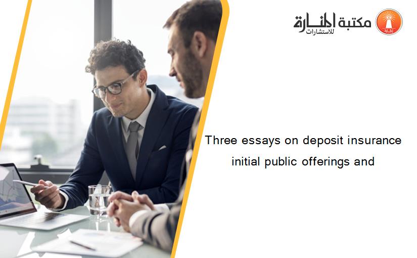Three essays on deposit insurance initial public offerings and