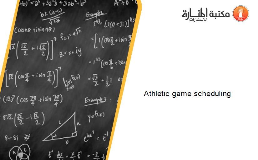 Athletic game scheduling