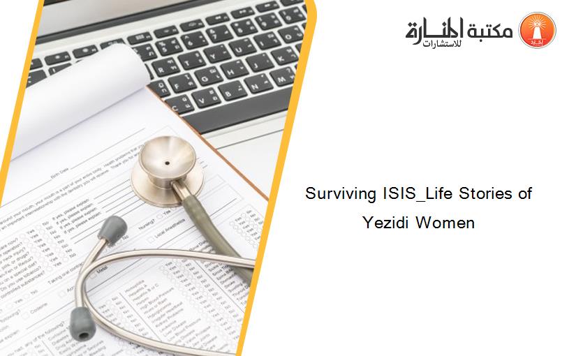 Surviving ISIS_Life Stories of Yezidi Women