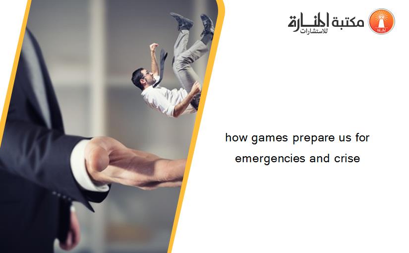 how games prepare us for emergencies and crise