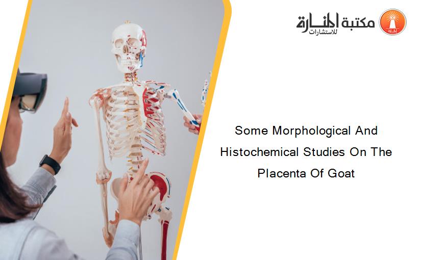Some Morphological And Histochemical Studies On The Placenta Of Goat