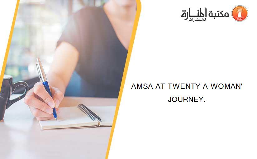 AMSA AT TWENTY-A WOMAN' JOURNEY.