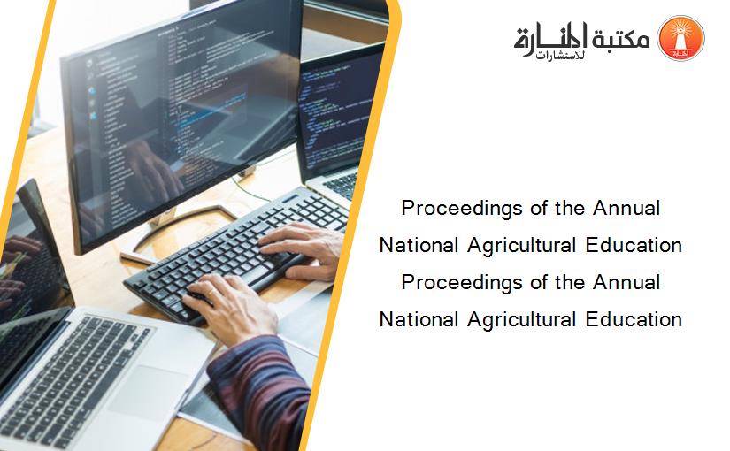 Proceedings of the Annual National Agricultural Education Proceedings of the Annual National Agricultural Education