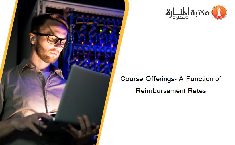 Course Offerings- A Function of Reimbursement Rates