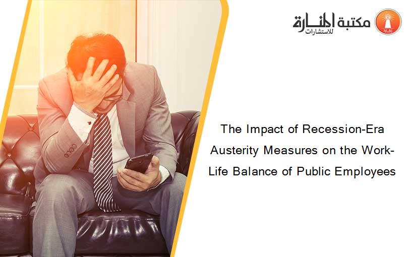 The Impact of Recession-Era Austerity Measures on the Work-Life Balance of Public Employees