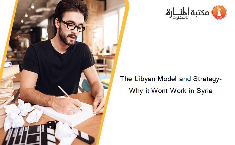 The Libyan Model and Strategy- Why it Wont Work in Syria