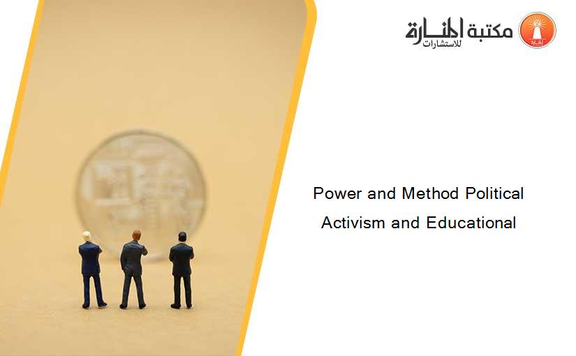Power and Method Political Activism and Educational
