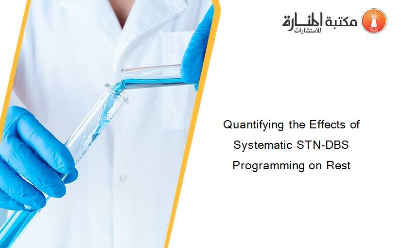 Quantifying the Effects of Systematic STN-DBS Programming on Rest