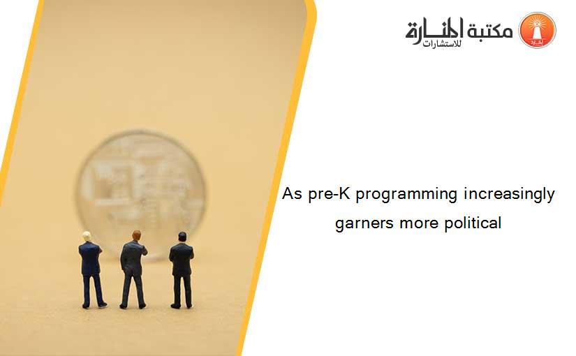 As pre-K programming increasingly garners more political