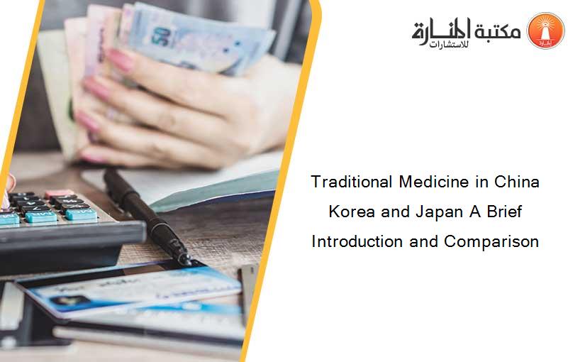 Traditional Medicine in China Korea and Japan A Brief Introduction and Comparison