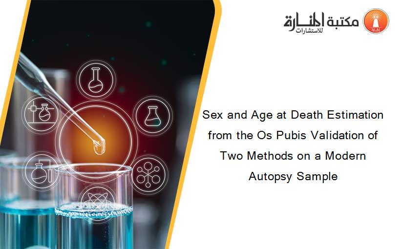 Sex and Age at Death Estimation from the Os Pubis Validation of Two Methods on a Modern Autopsy Sample