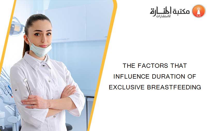 THE FACTORS THAT INFLUENCE DURATION OF EXCLUSIVE BREASTFEEDING
