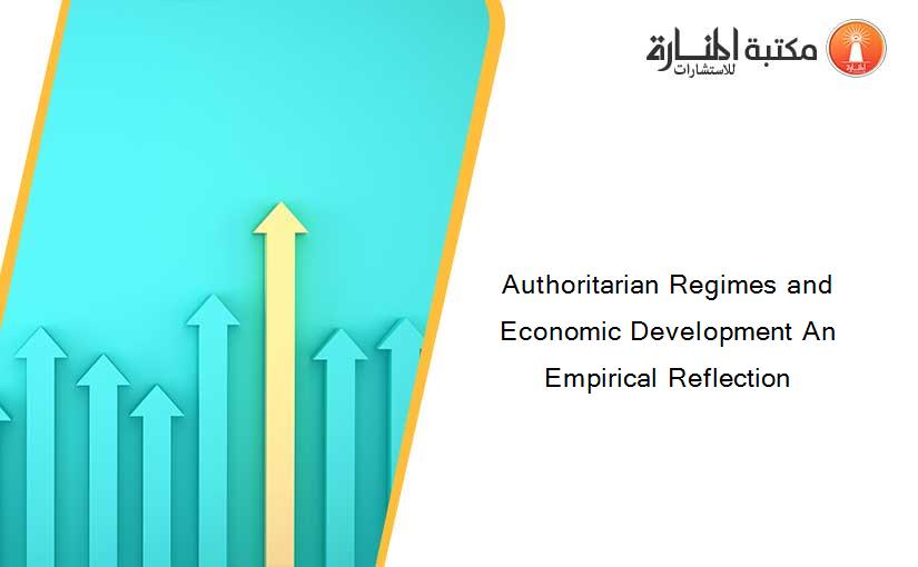 Authoritarian Regimes and Economic Development An Empirical Reflection