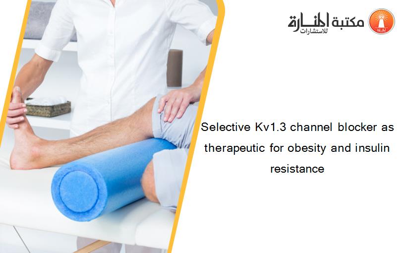 Selective Kv1.3 channel blocker as therapeutic for obesity and insulin resistance