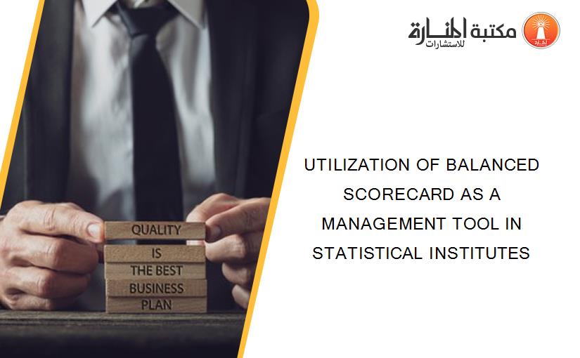 UTILIZATION OF BALANCED SCORECARD AS A MANAGEMENT TOOL IN STATISTICAL INSTITUTES