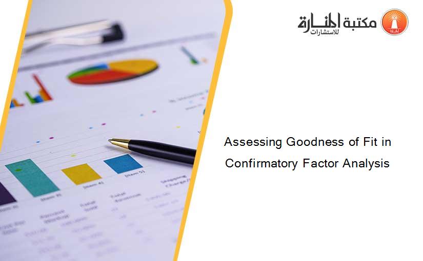 Assessing Goodness of Fit in Confirmatory Factor Analysis