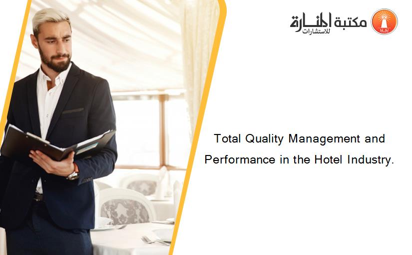 Total Quality Management and Performance in the Hotel Industry.