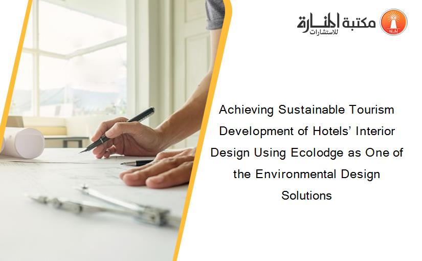 Achieving Sustainable Tourism Development of Hotels’ Interior Design Using Ecolodge as One of the Environmental Design Solutions