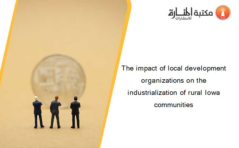 The impact of local development organizations on the industrialization of rural Iowa communities