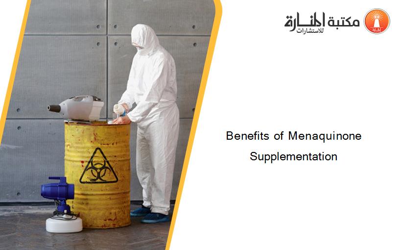 Benefits of Menaquinone Supplementation