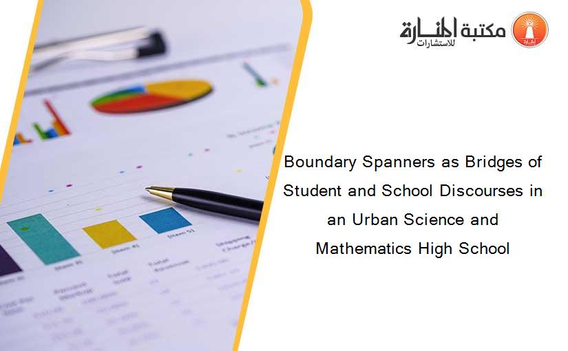 Boundary Spanners as Bridges of Student and School Discourses in an Urban Science and Mathematics High School