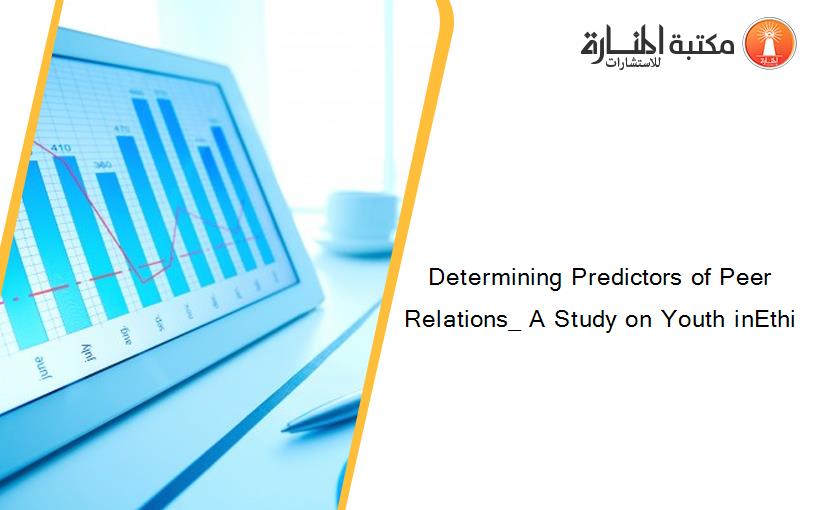 Determining Predictors of Peer Relations_ A Study on Youth inEthi