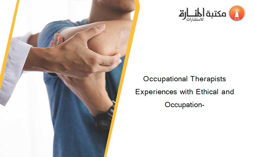 Occupational Therapists Experiences with Ethical and Occupation-
