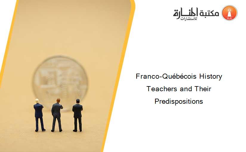Franco-Québécois History Teachers and Their Predispositions