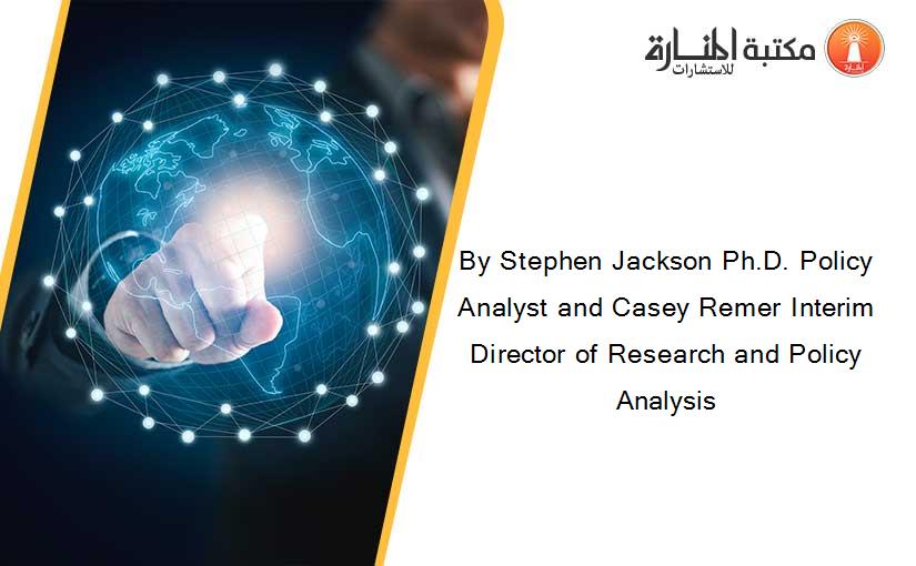 By Stephen Jackson Ph.D. Policy Analyst and Casey Remer Interim Director of Research and Policy Analysis