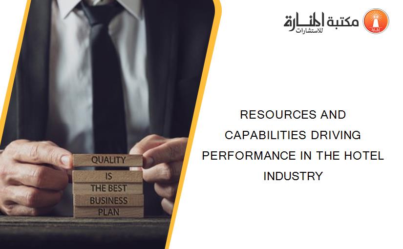 RESOURCES AND CAPABILITIES DRIVING PERFORMANCE IN THE HOTEL INDUSTRY