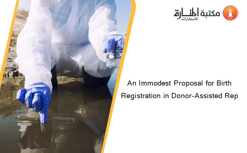 An Immodest Proposal for Birth Registration in Donor-Assisted Rep