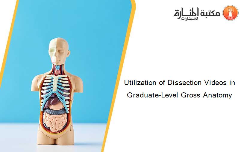 Utilization of Dissection Videos in Graduate-Level Gross Anatomy