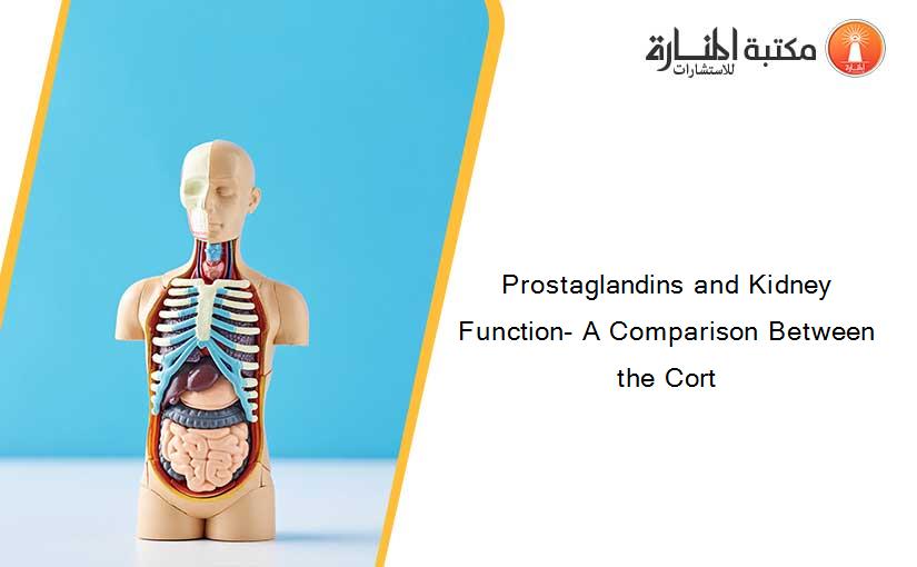 Prostaglandins and Kidney Function- A Comparison Between the Cort