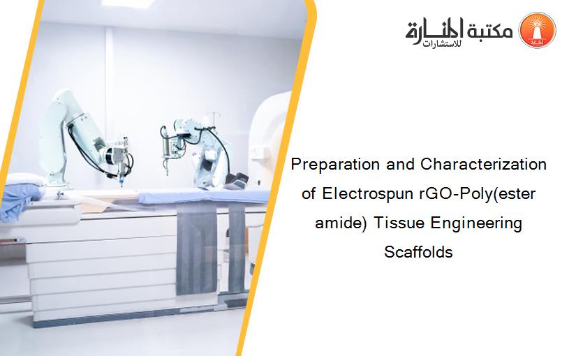 Preparation and Characterization of Electrospun rGO-Poly(ester amide) Tissue Engineering Scaffolds