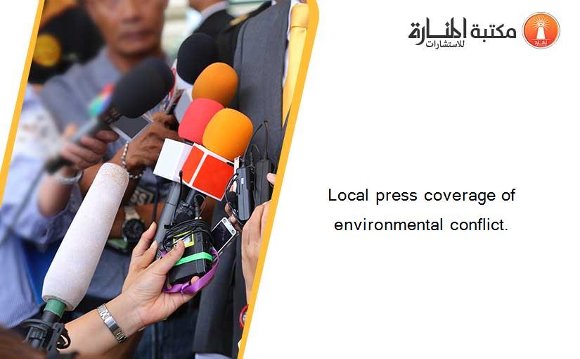 Local press coverage of environmental conflict.