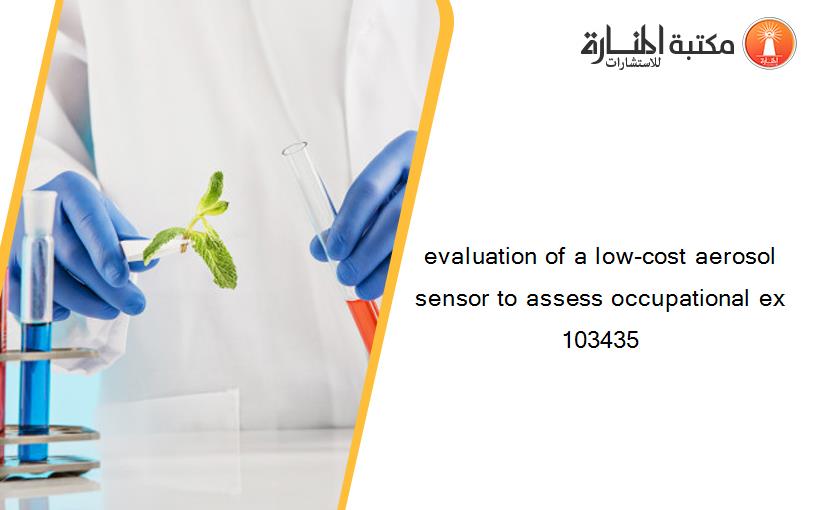 evaluation of a low-cost aerosol sensor to assess occupational ex 103435