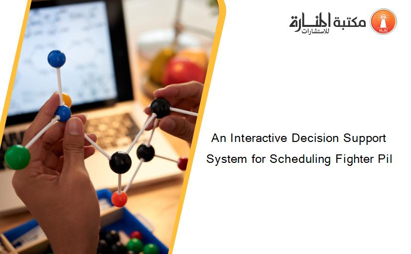 An Interactive Decision Support System for Scheduling Fighter Pil
