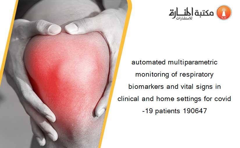 automated multiparametric monitoring of respiratory biomarkers and vital signs in clinical and home settings for covid-19 patients 190647