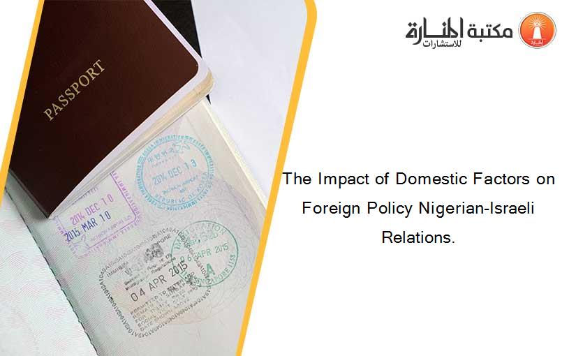 The Impact of Domestic Factors on Foreign Policy Nigerian-Israeli Relations.
