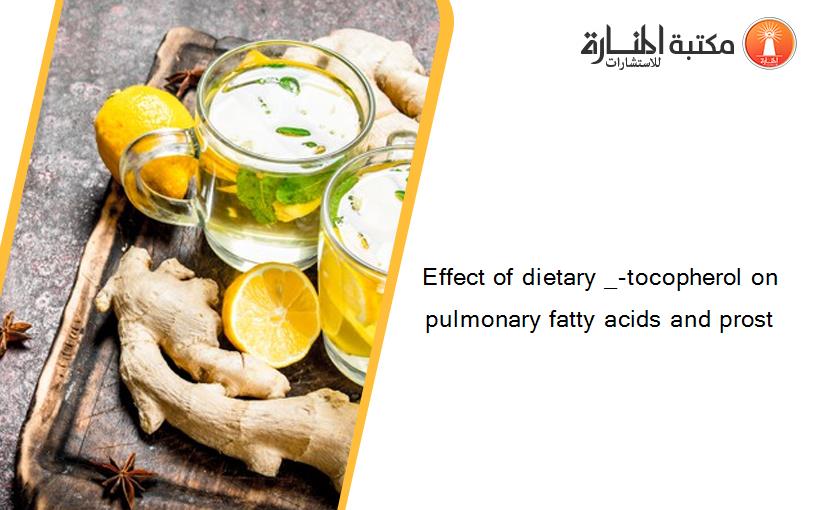 Effect of dietary _-tocopherol on pulmonary fatty acids and prost