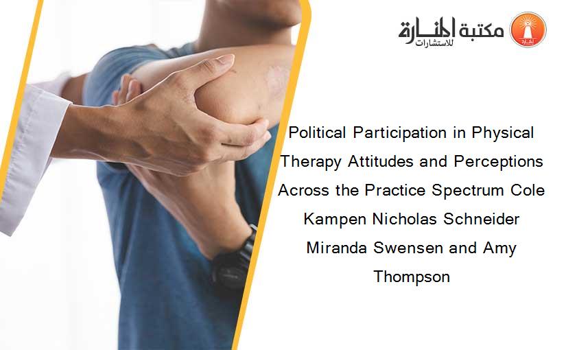 Political Participation in Physical Therapy Attitudes and Perceptions Across the Practice Spectrum Cole Kampen Nicholas Schneider Miranda Swensen and Amy Thompson
