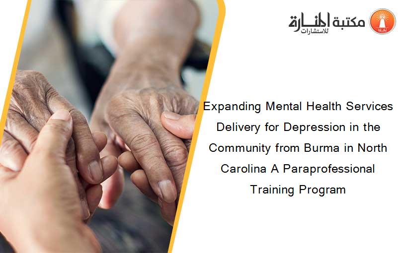 Expanding Mental Health Services Delivery for Depression in the Community from Burma in North Carolina A Paraprofessional Training Program