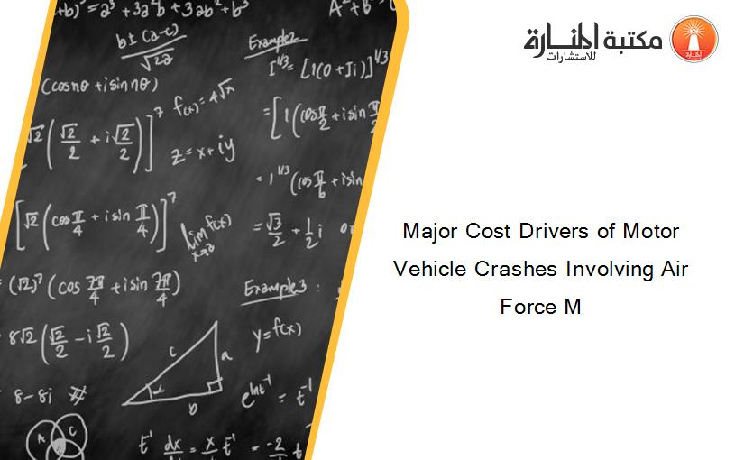 Major Cost Drivers of Motor Vehicle Crashes Involving Air Force M