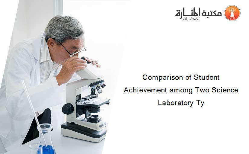 Comparison of Student Achievement among Two Science Laboratory Ty