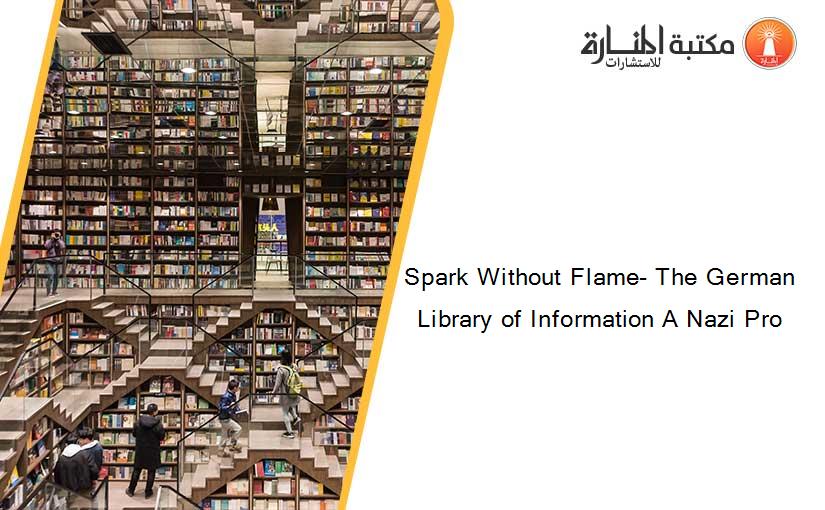 Spark Without Flame- The German Library of Information A Nazi Pro