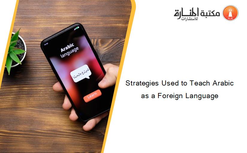 Strategies Used to Teach Arabic as a Foreign Language