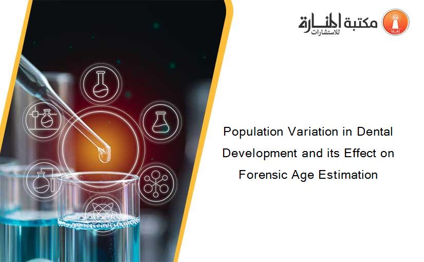 Population Variation in Dental Development and its Effect on Forensic Age Estimation