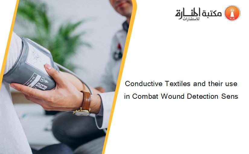 Conductive Textiles and their use in Combat Wound Detection Sens